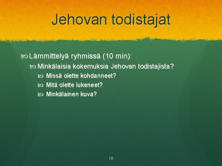 Jehovan todistajat Lämmittelyä ryhmissä (10 min): Minkälaisia kokemuksia Jehovan todistajista? Missä olette kohdanneet? Mitä