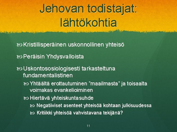 Jehovan todistajat: lähtökohtia Kristillisperäinen uskonnollinen yhteisö Peräisin Yhdysvalloista Uskontososiologisesti tarkasteltuna fundamentalistinen Yhtäältä erottautuminen ”maailmasta”