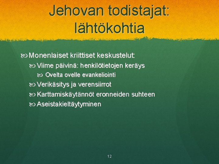 Jehovan todistajat: lähtökohtia Monenlaiset kriittiset keskustelut: Viime päivinä: henkilötietojen keräys Ovelta ovelle evankeliointi Verikäsitys