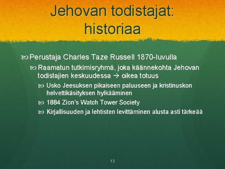 Jehovan todistajat: historiaa Perustaja Charles Taze Russell 1870 -luvulla Raamatun tutkimisryhmä, joka käännekohta Jehovan