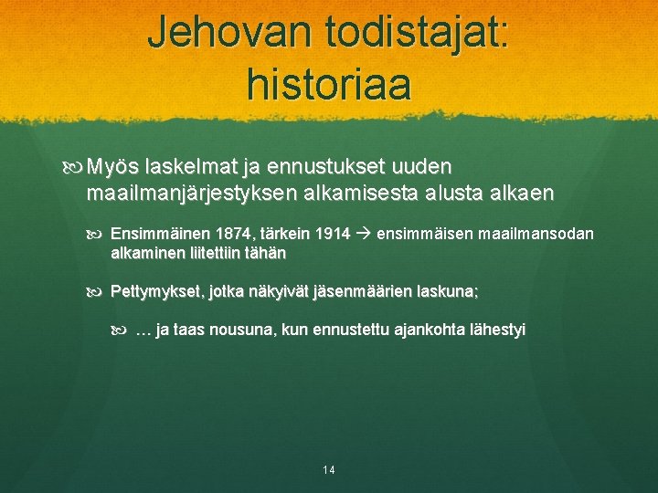 Jehovan todistajat: historiaa Myös laskelmat ja ennustukset uuden maailmanjärjestyksen alkamisesta alusta alkaen Ensimmäinen 1874,