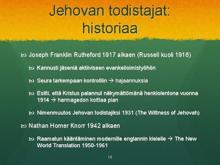 Jehovan todistajat: historiaa Joseph Franklin Rutheford 1917 alkaen (Russell kuoli 1916) Kannusti jäseniä aktiiviseen