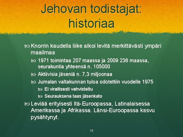 Jehovan todistajat: historiaa Knorrin kaudella liike alkoi levitä merkittävästi ympäri maailmaa 1971 toimintaa 207