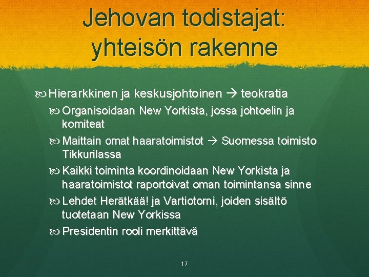 Jehovan todistajat: yhteisön rakenne Hierarkkinen ja keskusjohtoinen teokratia Organisoidaan New Yorkista, jossa johtoelin ja