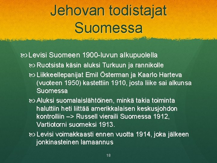 Jehovan todistajat Suomessa Levisi Suomeen 1900 -luvun alkupuolella Ruotsista käsin aluksi Turkuun ja rannikolle