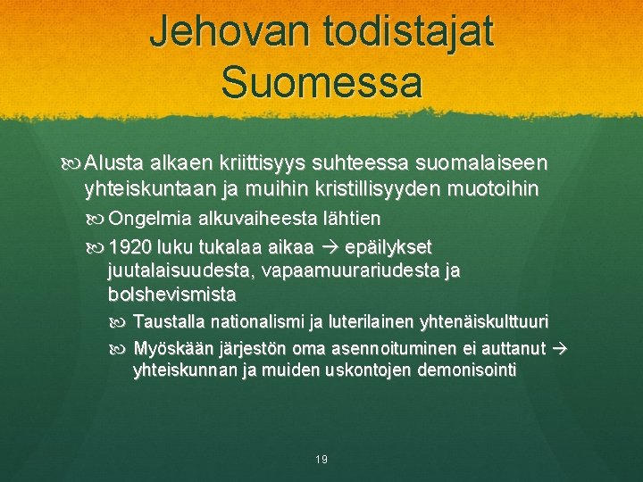 Jehovan todistajat Suomessa Alusta alkaen kriittisyys suhteessa suomalaiseen yhteiskuntaan ja muihin kristillisyyden muotoihin Ongelmia