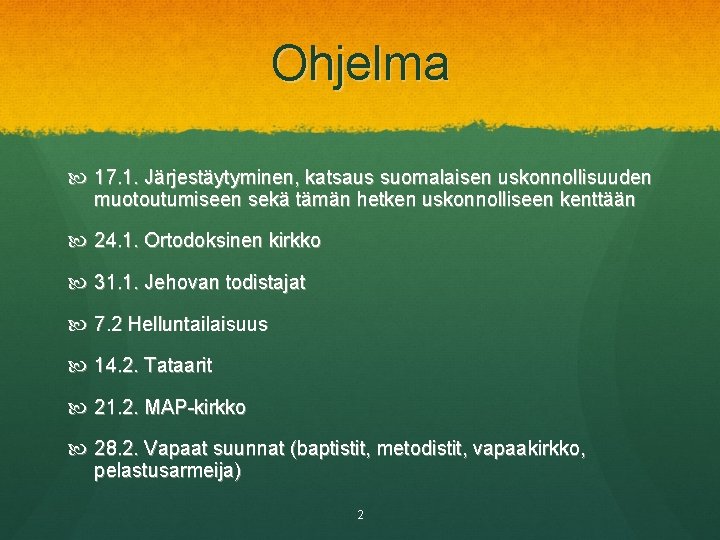 Ohjelma 17. 1. Järjestäytyminen, katsaus suomalaisen uskonnollisuuden muotoutumiseen sekä tämän hetken uskonnolliseen kenttään 24.