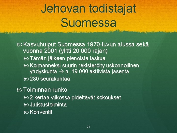 Jehovan todistajat Suomessa Kasvuhuiput Suomessa 1970 -luvun alussa sekä vuonna 2001 (ylitti 20 000