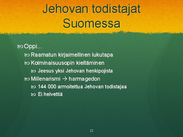 Jehovan todistajat Suomessa Oppi… Raamatun kirjaimellinen lukutapa Kolminaisuusopin kieltäminen Jeesus yksi Jehovan henkipojista Millenarismi