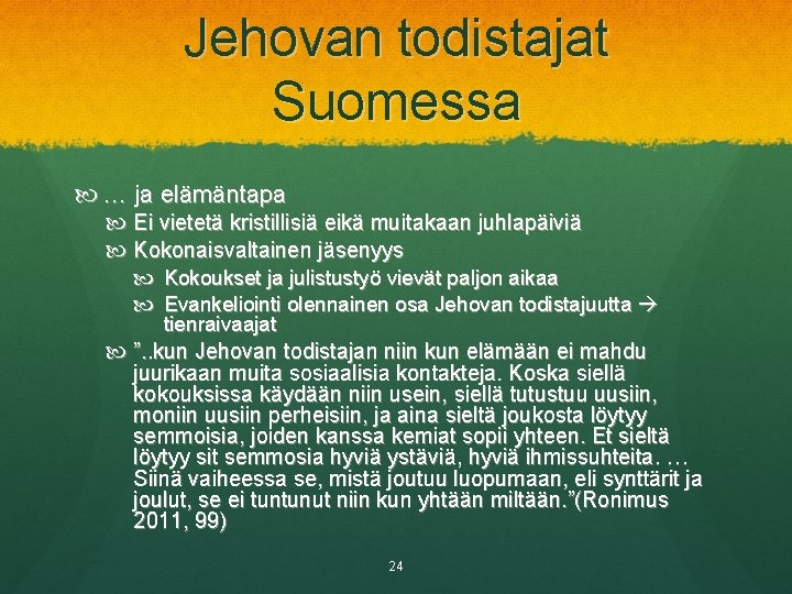 Jehovan todistajat Suomessa … ja elämäntapa Ei vietetä kristillisiä eikä muitakaan juhlapäiviä Kokonaisvaltainen jäsenyys