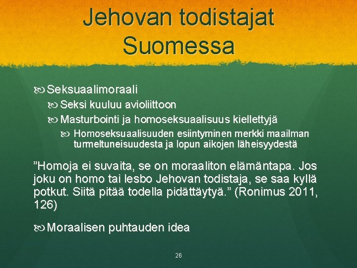Jehovan todistajat Suomessa Seksuaalimoraali Seksi kuuluu avioliittoon Masturbointi ja homoseksuaalisuus kiellettyjä Homoseksuaalisuuden esiintyminen merkki