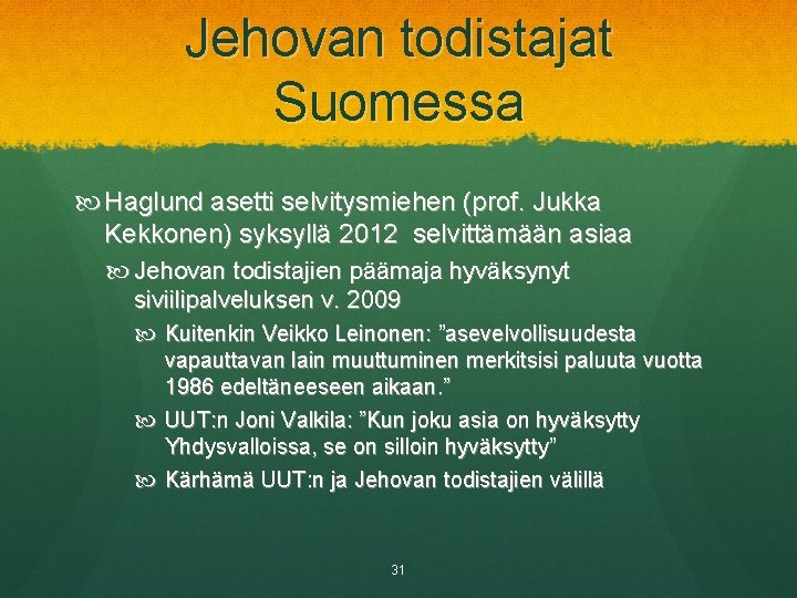 Jehovan todistajat Suomessa Haglund asetti selvitysmiehen (prof. Jukka Kekkonen) syksyllä 2012 selvittämään asiaa Jehovan