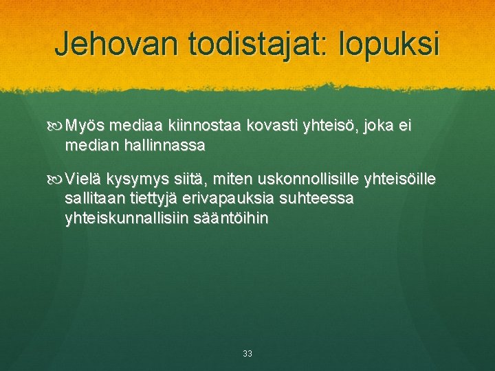 Jehovan todistajat: lopuksi Myös mediaa kiinnostaa kovasti yhteisö, joka ei median hallinnassa Vielä kysymys