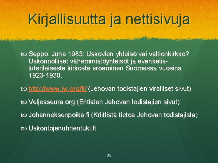 Kirjallisuutta ja nettisivuja Seppo, Juha 1983: Uskovien yhteisö vai valtionkirkko? Uskonnolliset vähemmistöyhteisöt ja evankelisluterilaisesta