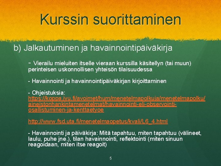 Kurssin suorittaminen b) Jalkautuminen ja havainnointipäiväkirja - Vierailu mieluiten itselle vieraan kurssilla käsitellyn (tai