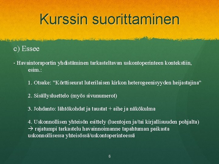 Kurssin suorittaminen c) Essee - Havaintoraportin yhdistäminen tarkasteltavan uskontoperinteen kontekstiin, esim. : 1. Otsake: