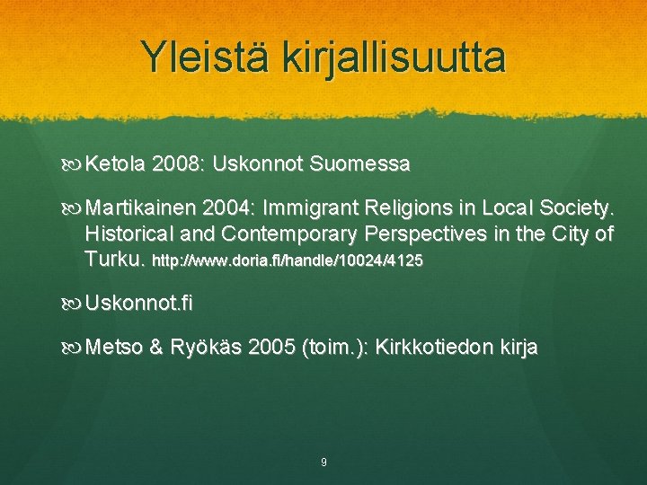 Yleistä kirjallisuutta Ketola 2008: Uskonnot Suomessa Martikainen 2004: Immigrant Religions in Local Society. Historical