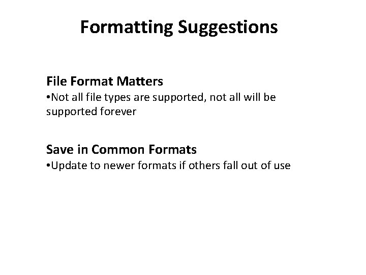Formatting Suggestions File Format Matters • Not all file types are supported, not all Formatting Suggestions File Format Matters • Not all file types are supported, not all