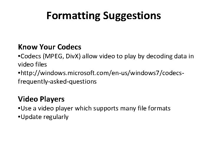 Formatting Suggestions Know Your Codecs • Codecs (MPEG, Div. X) allow video to play Formatting Suggestions Know Your Codecs • Codecs (MPEG, Div. X) allow video to play