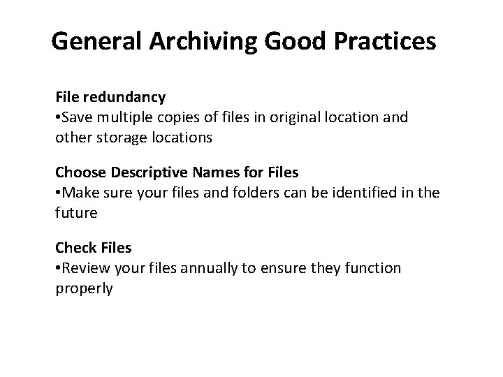 General Archiving Good Practices File redundancy • Save multiple copies of files in original General Archiving Good Practices File redundancy • Save multiple copies of files in original