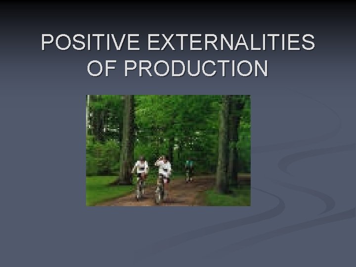 POSITIVE EXTERNALITIES OF PRODUCTION 