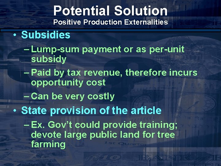 Potential Solution Positive Production Externalities • Subsidies – Lump-sum payment or as per-unit subsidy