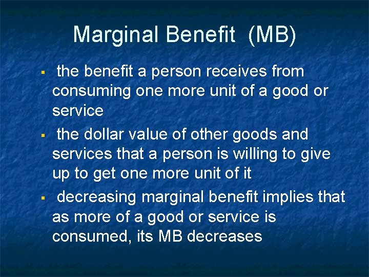 Marginal Benefit (MB) § § § the benefit a person receives from consuming one