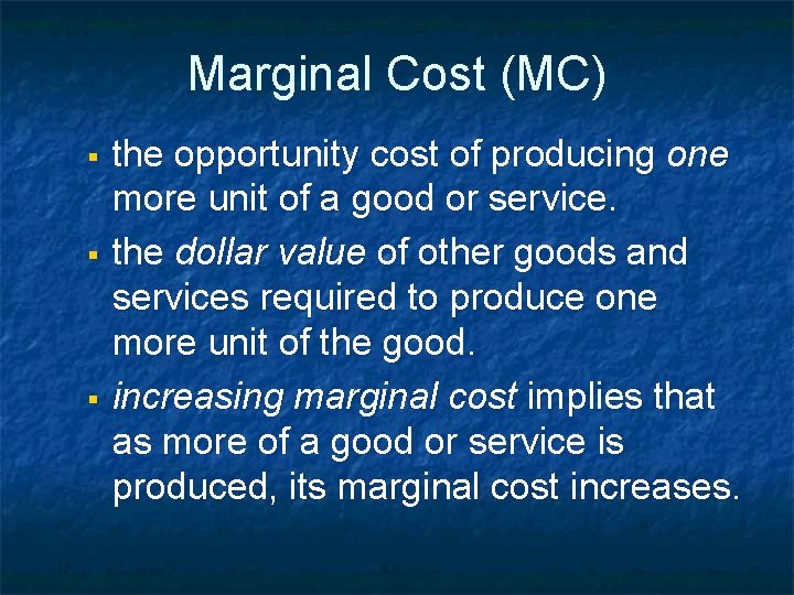 Marginal Cost (MC) § § § the opportunity cost of producing one more unit