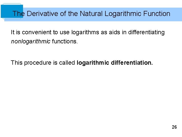 The Derivative of the Natural Logarithmic Function It is convenient to use logarithms as
