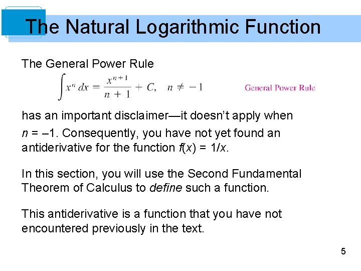 The Natural Logarithmic Function The General Power Rule has an important disclaimer—it doesn’t apply