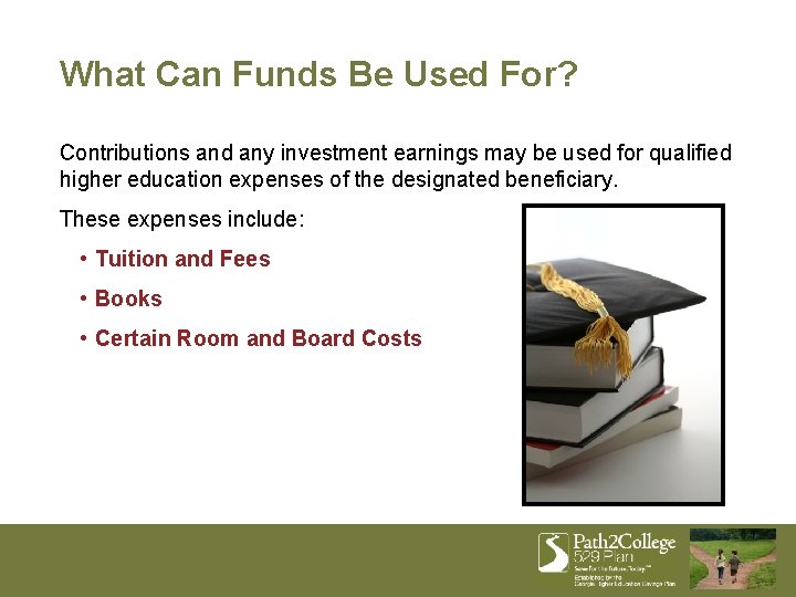 What Can Funds Be Used For? Contributions and any investment earnings may be used