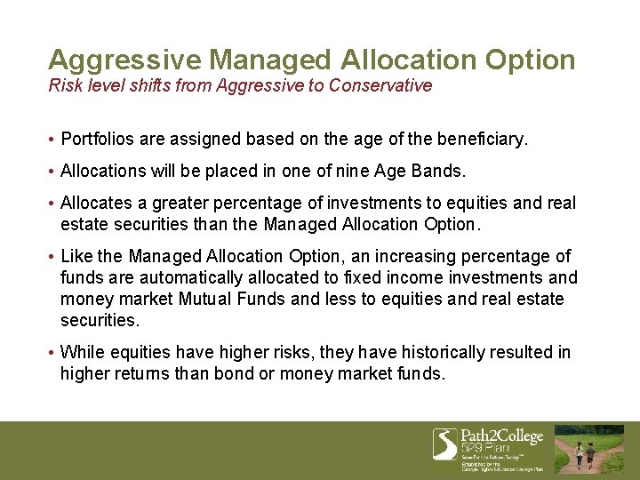 Aggressive Managed Allocation Option Risk level shifts from Aggressive to Conservative • Portfolios are