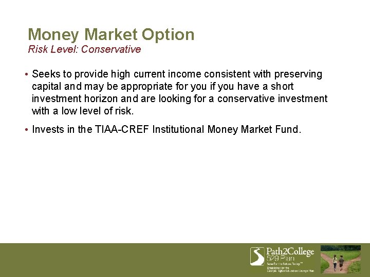 Money Market Option Risk Level: Conservative • Seeks to provide high current income consistent