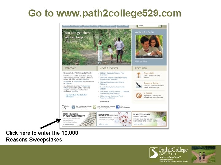 Go to www. path 2 college 529. com Click here to enter the 10,