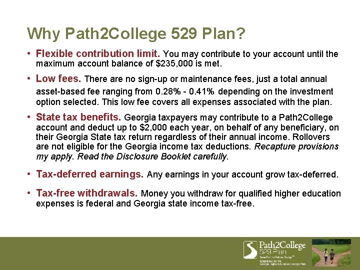 Why Path 2 College 529 Plan? • Flexible contribution limit. You may contribute to