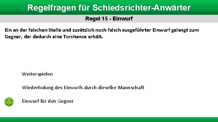 Regelfragen für Schiedsrichter-Anwärter Regel 15 - Einwurf Ein an der falschen Stelle und zusätzlich