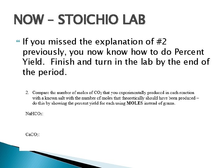 NOW – STOICHIO LAB If you missed the explanation of #2 previously, you now