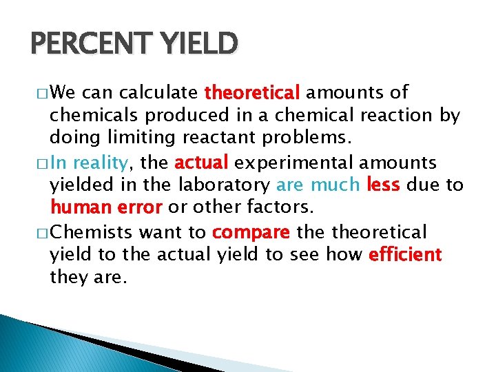 PERCENT YIELD � We can calculate theoretical amounts of chemicals produced in a chemical
