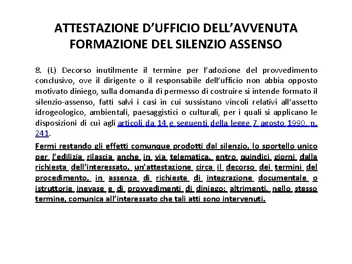 ATTESTAZIONE D’UFFICIO DELL’AVVENUTA FORMAZIONE DEL SILENZIO ASSENSO 8. (L) Decorso inutilmente il termine per