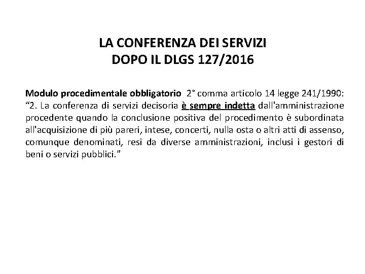 LA CONFERENZA DEI SERVIZI DOPO IL DLGS 127/2016 Modulo procedimentale obbligatorio 2° comma articolo