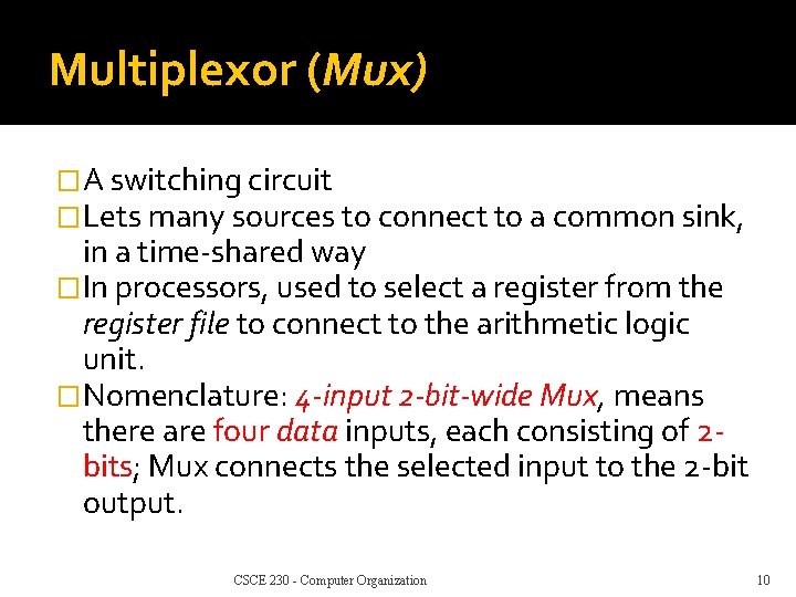 Multiplexor (Mux) �A switching circuit �Lets many sources to connect to a common sink,