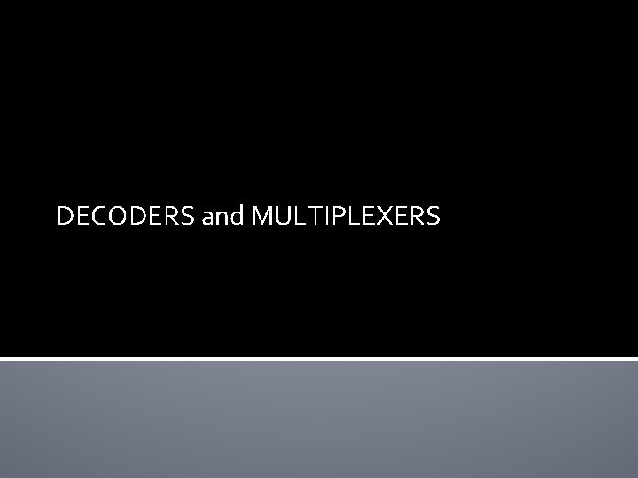 DECODERS and MULTIPLEXERS 