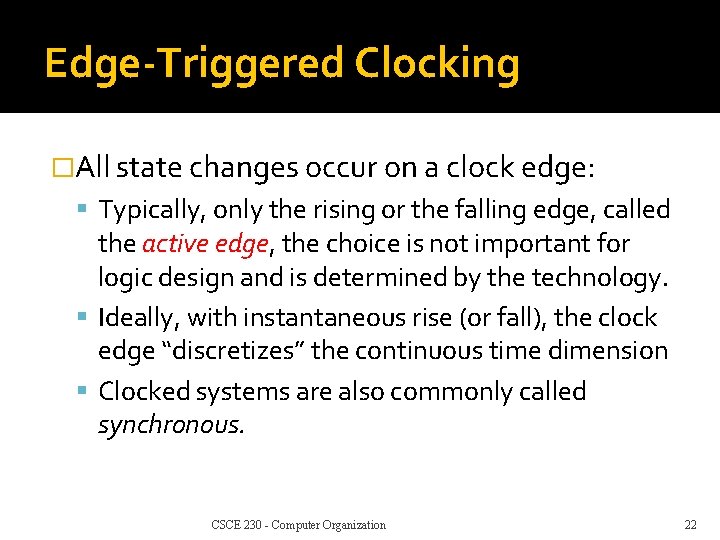 Edge-Triggered Clocking �All state changes occur on a clock edge: Typically, only the rising