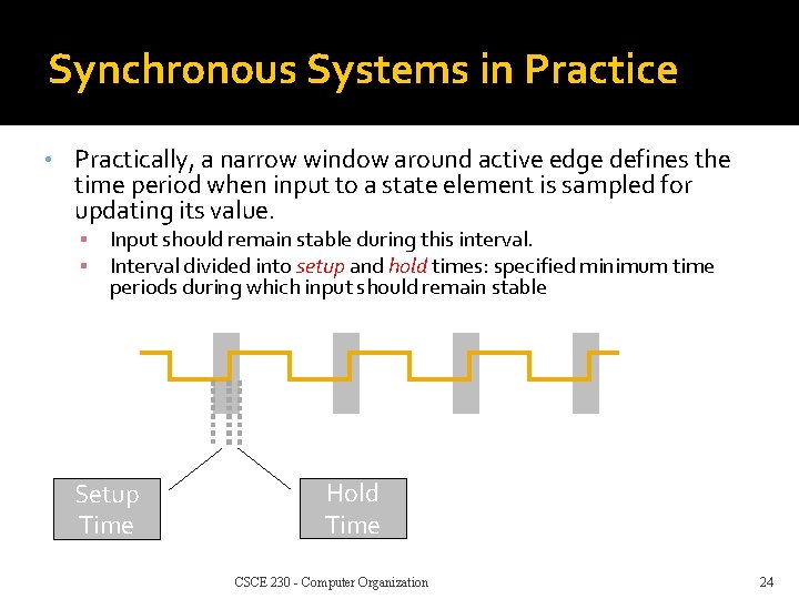 Synchronous Systems in Practice • Practically, a narrow window around active edge defines the