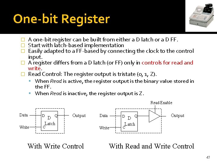 One-bit Register A one-bit register can be built from either a D latch or