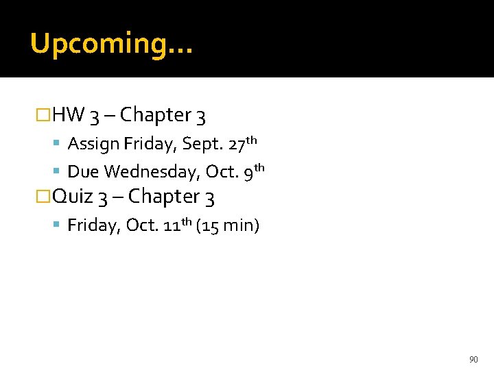 Upcoming… �HW 3 – Chapter 3 Assign Friday, Sept. 27 th Due Wednesday, Oct.