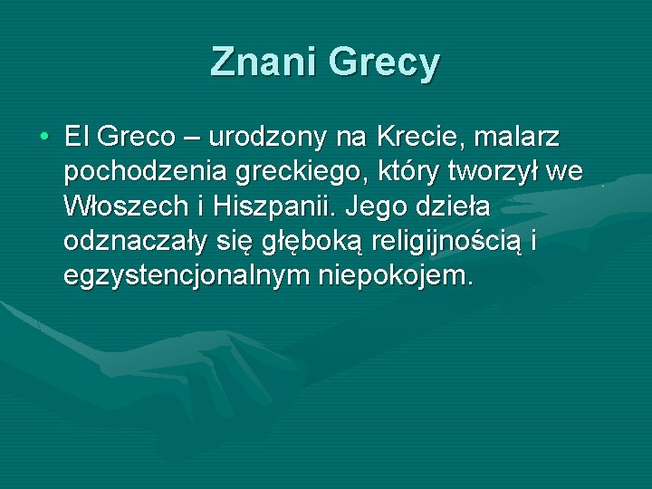 Znani Grecy • El Greco – urodzony na Krecie, malarz pochodzenia greckiego, który tworzył