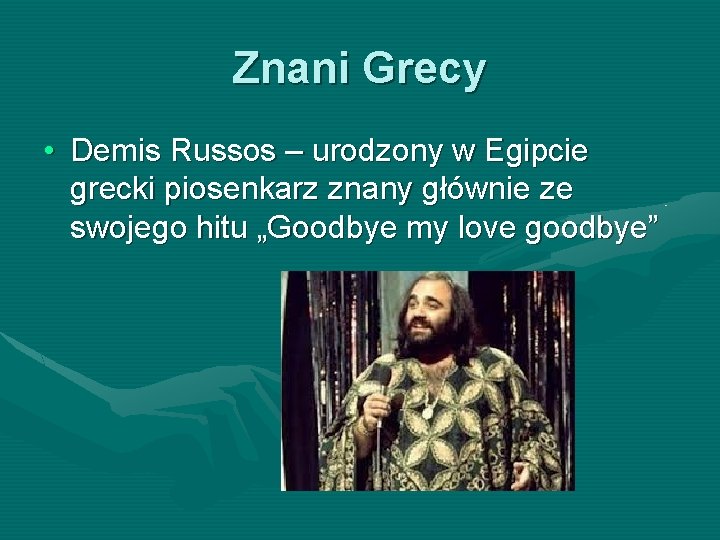 Znani Grecy • Demis Russos – urodzony w Egipcie grecki piosenkarz znany głównie ze