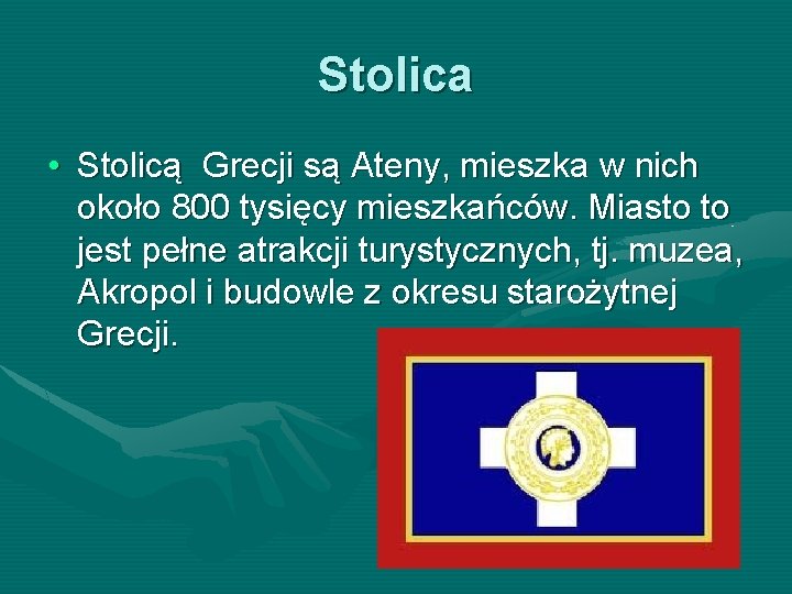 Stolica • Stolicą Grecji są Ateny, mieszka w nich około 800 tysięcy mieszkańców. Miasto