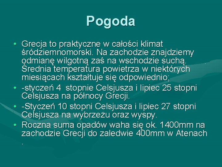 Pogoda • Grecja to praktyczne w całości klimat śródziemnomorski. Na zachodzie znajdziemy odmianę wilgotną